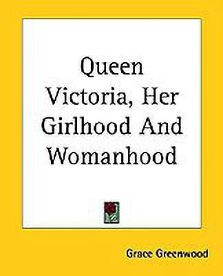 Queen Victoria, Her Girlhood And Womanhood(English, Paperback, Greenwood Grace)
