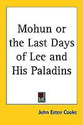 Mohun or the Last Days of Lee and His Paladins(English, Paperback, Cooke John Esten)