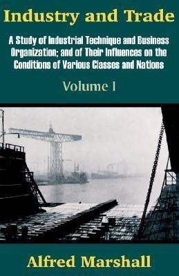 Industry and Trade (Volume One)(English, Paperback, Marshall Alfred)