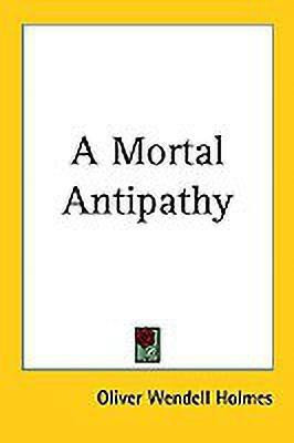 A Mortal Antipathy(English, Paperback, Holmes Oliver Wendell)