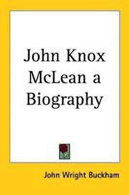 John Knox McLean a Biography(English, Paperback, Buckham John Wright)