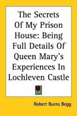 The Secrets Of My Prison House(English, Paperback, Burns Begg Robert)