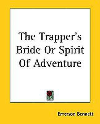 The Trapper's Bride Or Spirit Of Adventure(English, Paperback, Bennett Emerson)