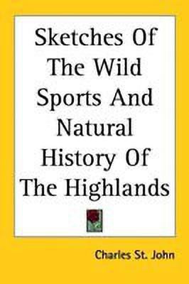 Sketches Of The Wild Sports And Natural History Of The Highlands(English, Paperback, St. John Charles)