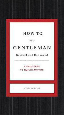 How to Be a Gentleman Revised and Expanded(English, Hardcover, Bridges John)