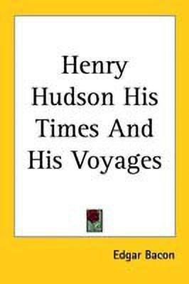 Henry Hudson His Times And His Voyages(English, Paperback, Bacon Edgar)