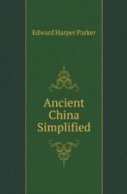 Ancient China Simplified(English, Paperback, Parker Edward Harper)