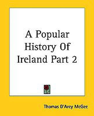 A Popular History Of Ireland Part 2(English, Paperback, McGee Thomas D'Arcy)