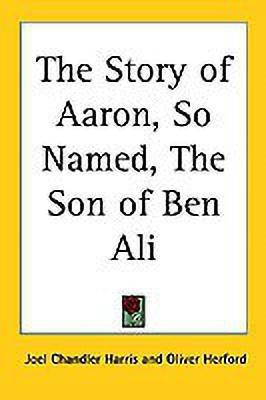 The Story of Aaron, So Named, The Son of Ben Ali(English, Paperback, Harris Joel Chandler)