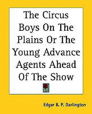 The Circus Boys On The Plains Or The Young Advance Agents Ahead Of The Show(English, Paperback, Darlington Edgar B. P.)
