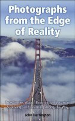 Photographs from the Edge of Reality: True Stories About Shooting on Location, Surviving, and Learning Along the Way(English, Hardcover, Harrington John)