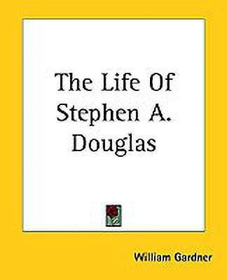 The Life Of Stephen A. Douglas(English, Paperback, Gardner William)