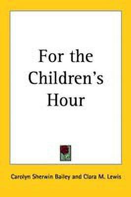 For the Children's Hour(English, Paperback, Bailey Carolyn Sherwin)