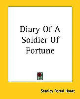 Diary Of A Soldier Of Fortune(English, Paperback, Hyatt Stanley Portal)