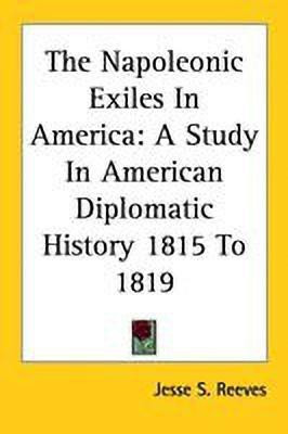 The Napoleonic Exiles In America(English, Paperback, Reeves Jesse S.)
