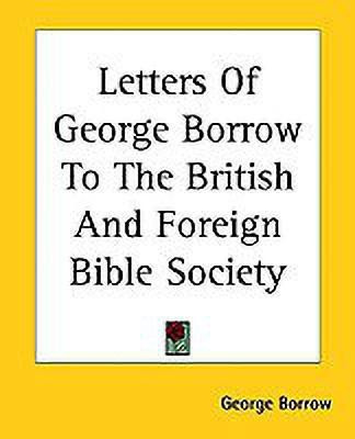 Letters Of George Borrow To The British And Foreign Bible Society(English, Paperback, Borrow George)