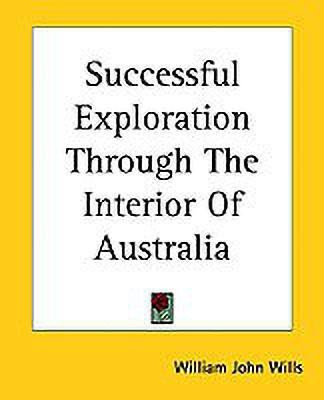Successful Exploration Through The Interior Of Australia(English, Paperback, Wills William John)