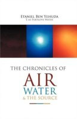 The Chronicles of Air, Water, and the Source(English, Paperback, Yehuda Etaniel Ben C)