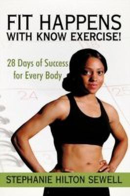 Fit Happens with Know Exercise!(English, Hardcover, Sewell Stephanie Hilton)
