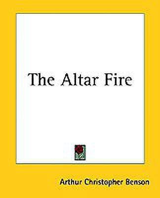 The Altar Fire(English, Paperback, Benson Arthur Christopher)