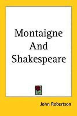 Montaigne And Shakespeare(English, Paperback, Robertson John)