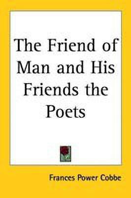The Friend of Man and His Friends the Poets(English, Paperback, Cobbe Frances Power)
