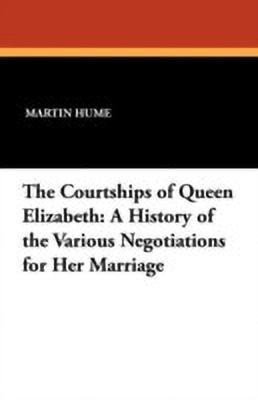 The Courtships of Queen Elizabeth(French, Paperback, Hume Martin Andrew Sharp)