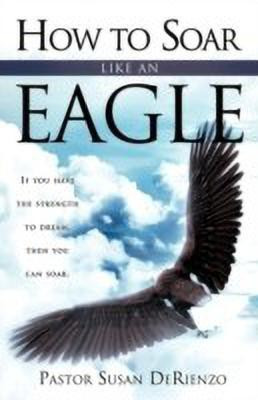 How To Soar Like An Eagle(English, Paperback, Derienzo Pastor Susan)