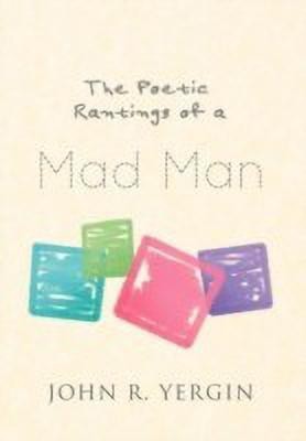 The Poetic Rantings of a Mad Man(English, Hardcover, Yergin John R)