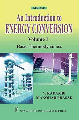 An Introduction to Energy Conversion: Basic Thermodynamics (Volume I) 1st  Edition(English, Paperback, Manohar Prasad, V. Kadambi)
