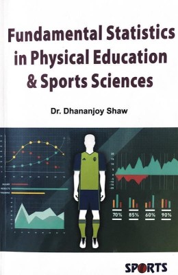 Fundamental Statistics in Physical Education and Sports Sciences(English, Hardcover, Shaw Dhananjoy Dr.)