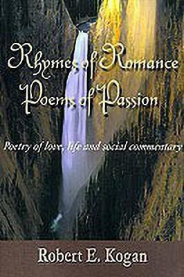 Rhymes of Romance Poems of Passion(English, Paperback, Kogan Robert E)