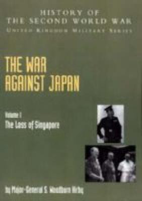 The War Against Japan: The Loss of Singapore, Official Campaign History v. I(English, Paperback, Kirby S.Woodburn)