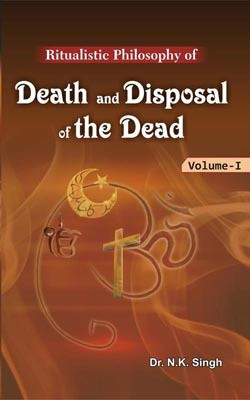 Ritualistic Philosophy of Death and Disposal of the Dead (2 Vols. Set)(English, Hardcover, Edited by N.K. Singh)
