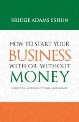 How to Start Your Business with or Without Money(English, Paperback, Adams Eshun Bridge)