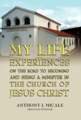My Life Experiences on the Road to Becoming and Being a Minister in the Church of Jesus Christ(English, Hardcover, Micale Ordained Minister Anthony J)