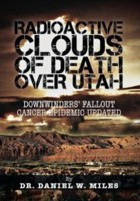 Radioactive Clouds of Death Over Utah(English, Hardcover, Miles Daniel W Dr)