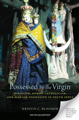 Possessed by the Virgin - Hinduism, Roman Catholicism and Marian Possession in South India(English, Paperback, Kristin C. Bloomer)