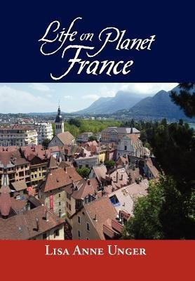 Life on Planet France(English, Hardcover, Unger Lisa Anne)