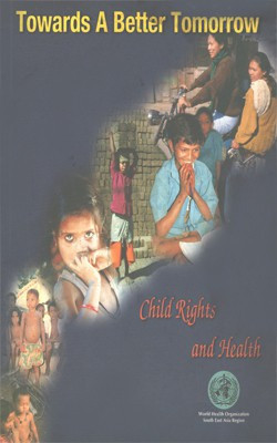 Towards A Better Tomorrow : Child Rights And Health(Paperback, WHO)