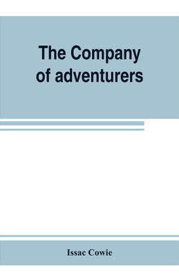 The Company of adventurers; a narrative of seven years in the service of the Hudson's Bay company during 1867-1874, on the great buffalo plains, with historical and biographical notes and comments(English, Paperback, Cowie Issac) The Company of adventurers; a narrative of seven years in the service of the Hudson's Bay company during 1867-1874, on the great buffalo plains, with historical and biographical notes and comments(English, Paperback, Cowie Issac)