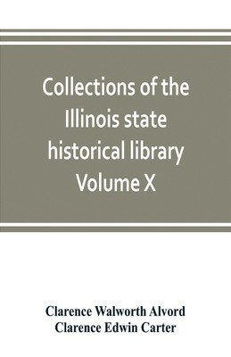 Collections of the Illinois state historical library Volume X; British series, Volume I, The Critical period, 1763-1765(English, Paperback, Walworth Alvord Clarence)