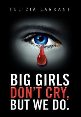 Big Girls Don't Cry, But We Do.(English, Hardcover, Lagrant Felicia)