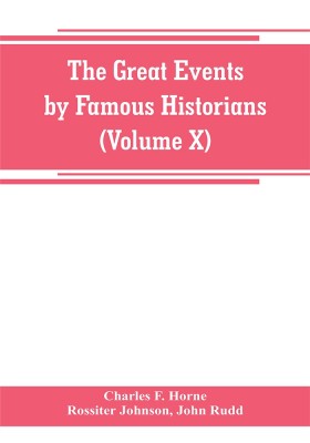 The great events by famous historians (Volume X)(English, Paperback, F Horne Charles)