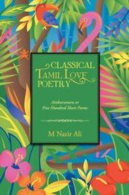 Classical Tamil Love Poetry(English, Paperback, Ali M Nazir)