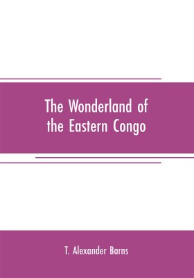 The wonderland of the Eastern Congo(English, Paperback, Alexander Barns T)