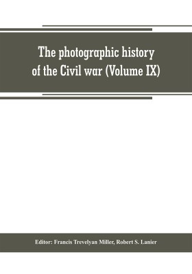 The photographic history of the Civil war (Volume IX) Poetry and Eloquence of Blue and Gray(English, Paperback, unknown)