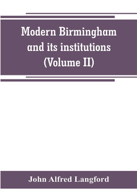 Modern Birmingham and its institutions(English, Paperback, Alfred Langford John)
