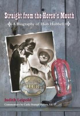 Straight from the Horse's Mouth, a Biography of Hub Hubbell(English, Hardcover, Leipold Judith)