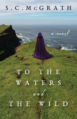 To the Waters and the Wild(English, Paperback, McGrath S C)